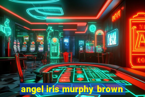 angel iris murphy brown